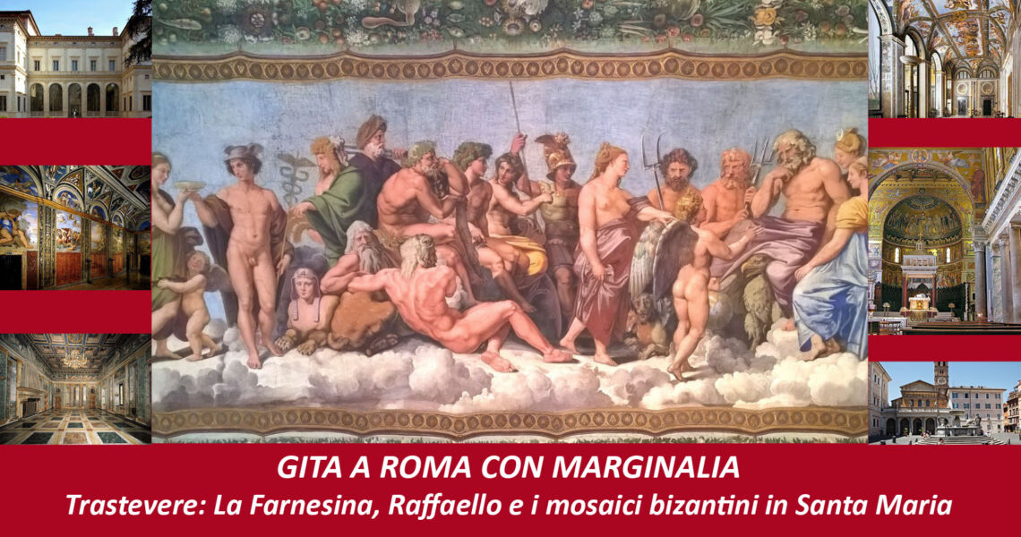 ROMA, GITA di un giorno a con Marginalia per ammirare Trastevere: La Farnesina, Raffaello e i mosaici bizantini in Santa Maria Info Whatsappa 3664475991 visiteguidate@associazionemarginalia.org